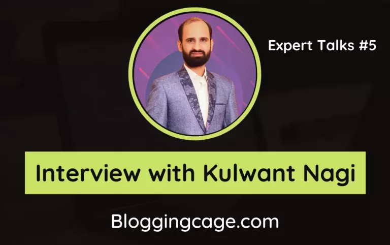 Exclusive Interview With Kulwant Nagi – Pro Blogger And Affiliate Marketer