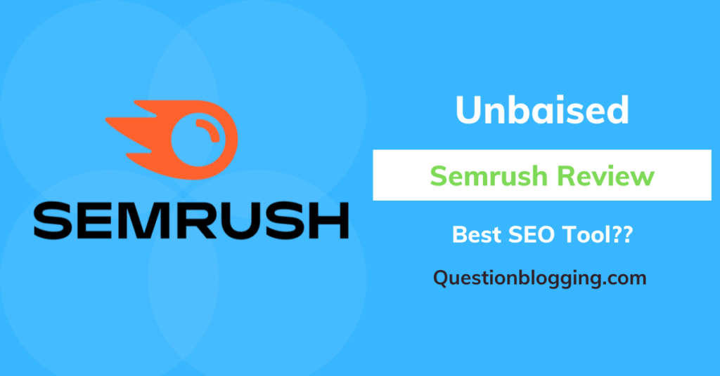 Unbiased Semrush Review [2022] - Is It the Best SEO Tool?